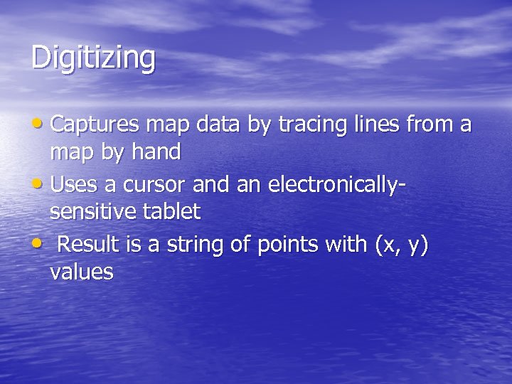 Digitizing • Captures map data by tracing lines from a map by hand •