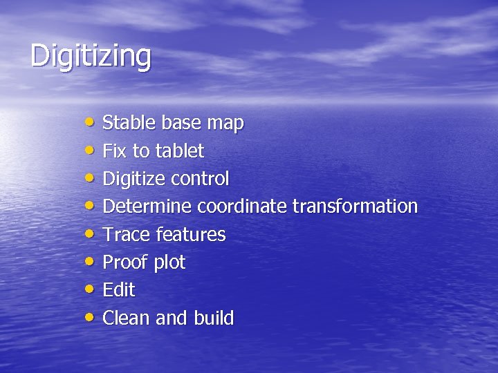 Digitizing • Stable base map • Fix to tablet • Digitize control • Determine