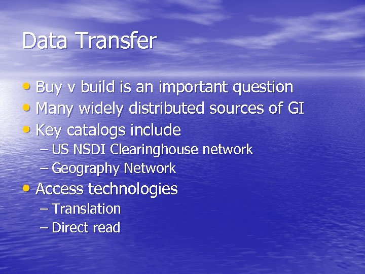 Data Transfer • Buy v build is an important question • Many widely distributed