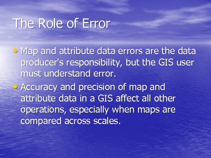 The Role of Error • Map and attribute data errors are the data producer's
