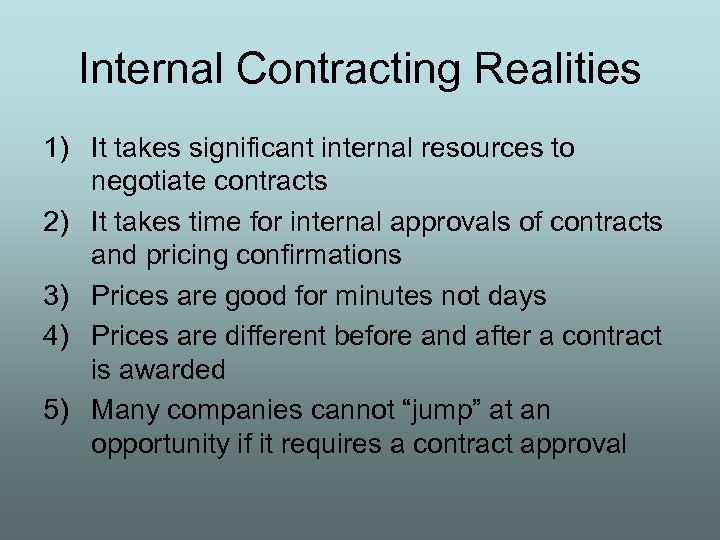 Internal Contracting Realities 1) It takes significant internal resources to negotiate contracts 2) It