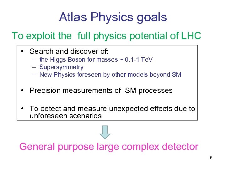 Atlas Physics goals To exploit the full physics potential of LHC • Search and