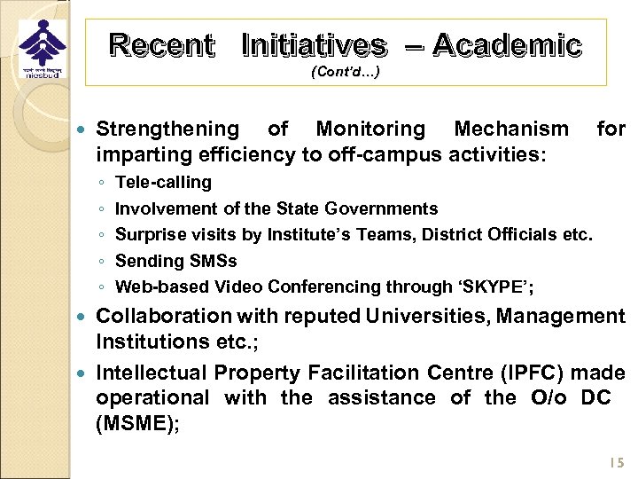 Recent Initiatives – Academic (Cont’d…) Strengthening of Monitoring Mechanism imparting efficiency to off-campus activities: