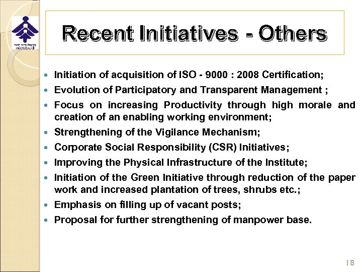 Recent Initiatives - Others Initiation of acquisition of ISO - 9000 : 2008 Certification;