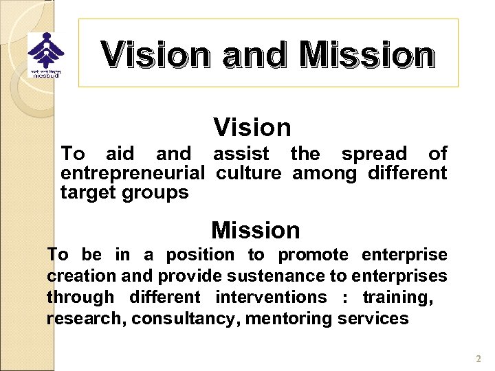 Vision and Mission Vision To aid and assist the spread of entrepreneurial culture among