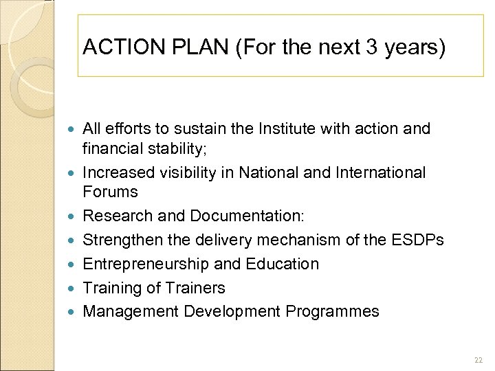 ACTION PLAN (For the next 3 years) All efforts to sustain the Institute with