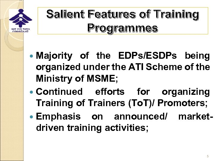 Salient Features of Training Programmes Majority of the EDPs/ESDPs being organized under the ATI