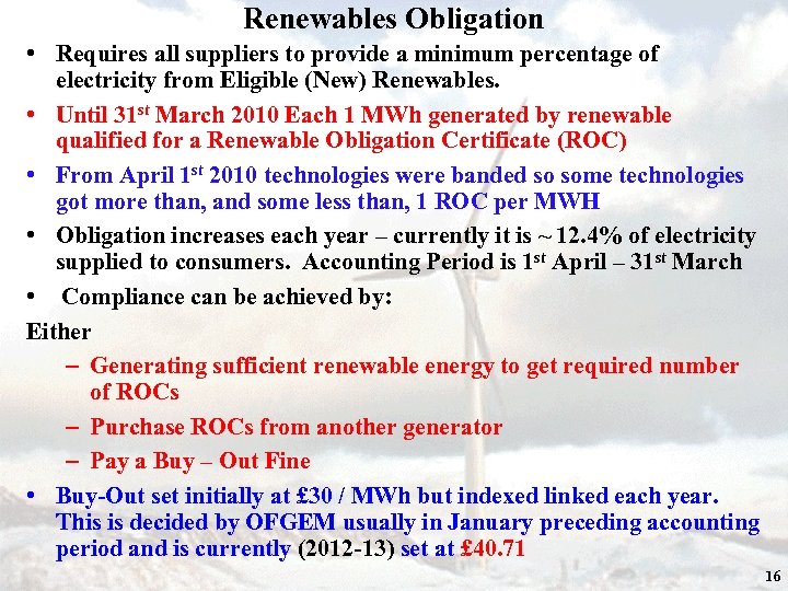 Renewables Obligation • Requires all suppliers to provide a minimum percentage of electricity from
