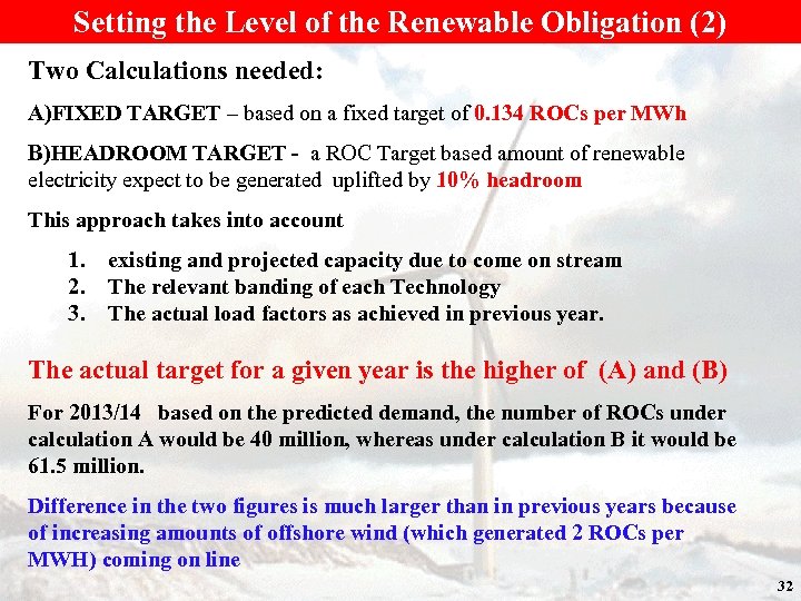 Setting the Level of the Renewable Obligation (2) Two Calculations needed: A)FIXED TARGET –
