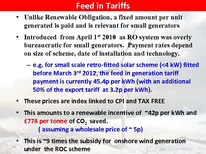 Feed in Tariffs • Unlike Renewable Obligation, a fixed amount per unit generated is