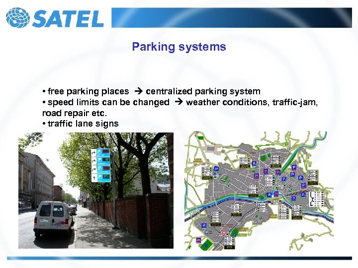 Parking systems • free parking places centralized parking system • speed limits can be