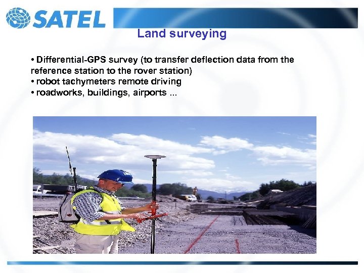 Land surveying • Differential-GPS survey (to transfer deflection data from the reference station to