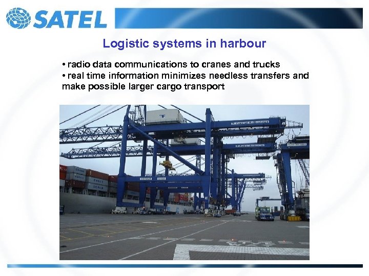 Logistic systems in harbour • radio data communications to cranes and trucks • real