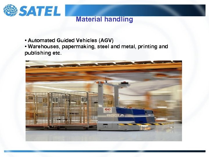 Material handling • Automated Guided Vehicles (AGV) • Warehouses, papermaking, steel and metal, printing