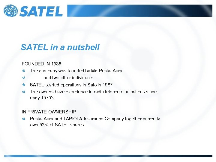 SATEL in a nutshell FOUNDED IN 1986 The company was founded by Mr. Pekka