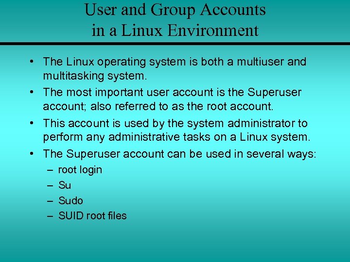 User and Group Accounts in a Linux Environment • The Linux operating system is