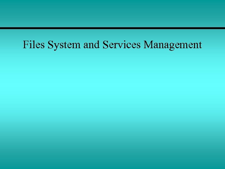 Files System and Services Management 