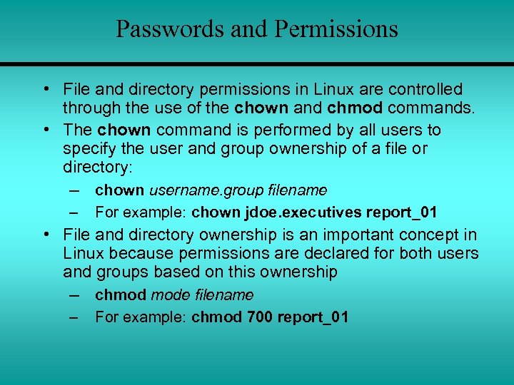 Passwords and Permissions • File and directory permissions in Linux are controlled through the