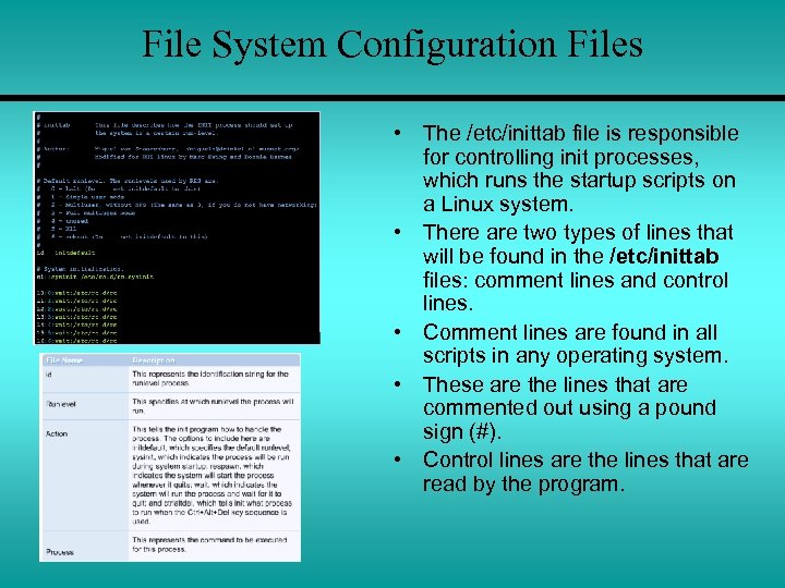 File System Configuration Files • The /etc/inittab file is responsible for controlling init processes,