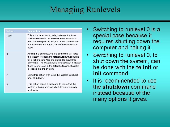Managing Runlevels • Switching to runlevel 0 is a special case because it requires