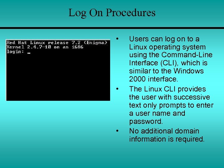 Log On Procedures • • • Users can log on to a Linux operating