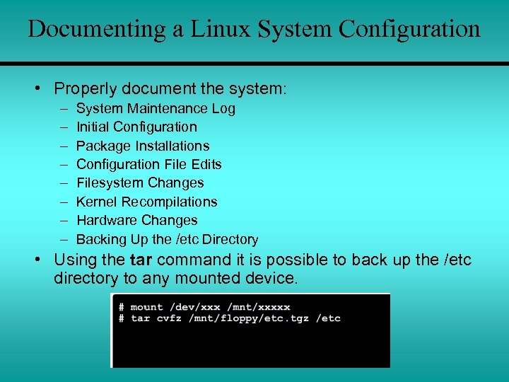 Documenting a Linux System Configuration • Properly document the system: – – – –