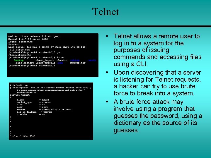 Telnet • Telnet allows a remote user to log in to a system for