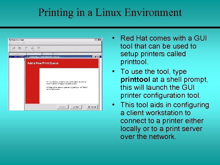 Printing in a Linux Environment • Red Hat comes with a GUI tool that