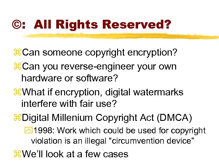 ©: All Rights Reserved? z. Can someone copyright encryption? z. Can you reverse-engineer your