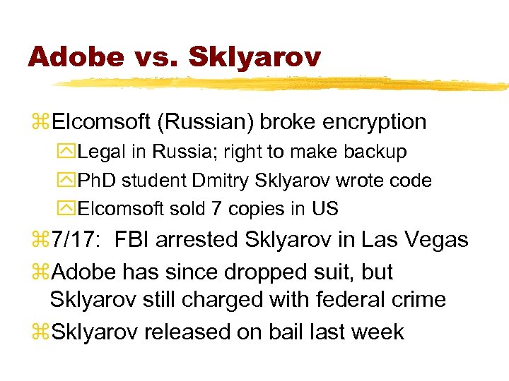 Adobe vs. Sklyarov z. Elcomsoft (Russian) broke encryption y. Legal in Russia; right to