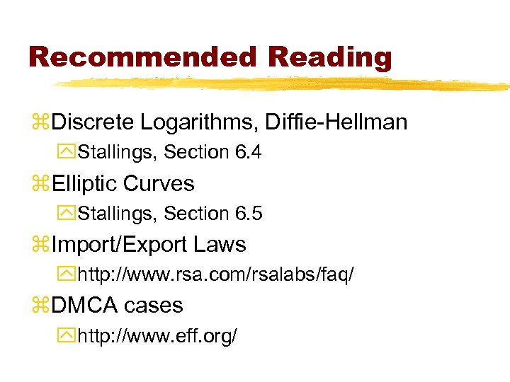 Recommended Reading z. Discrete Logarithms, Diffie-Hellman y. Stallings, Section 6. 4 z. Elliptic Curves
