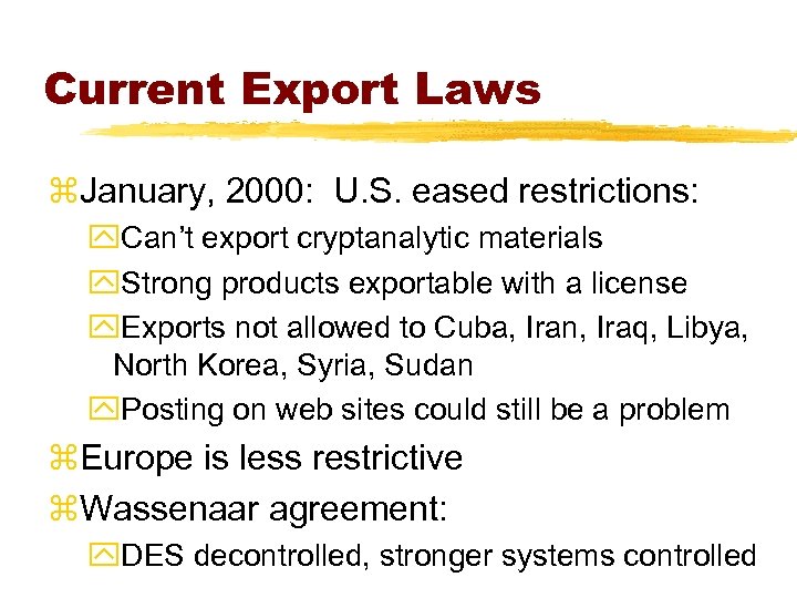 Current Export Laws z. January, 2000: U. S. eased restrictions: y. Can’t export cryptanalytic