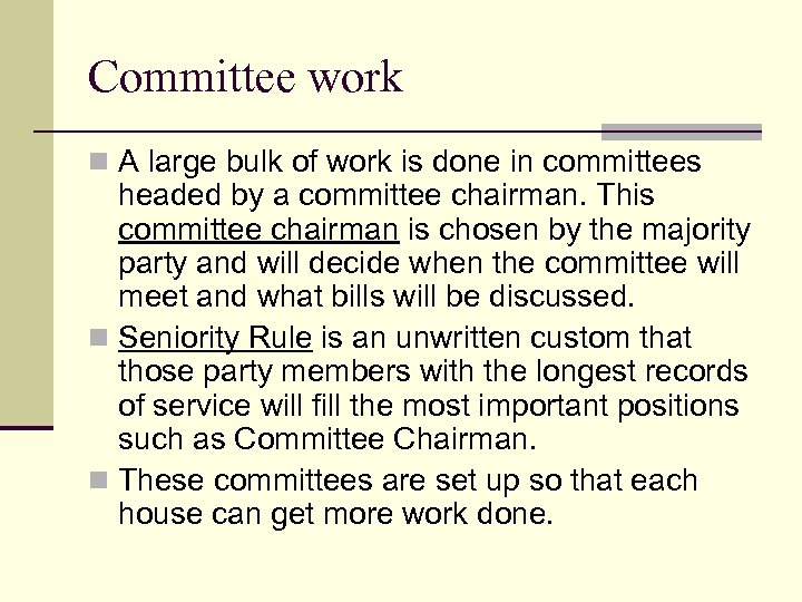 Committee work n A large bulk of work is done in committees headed by