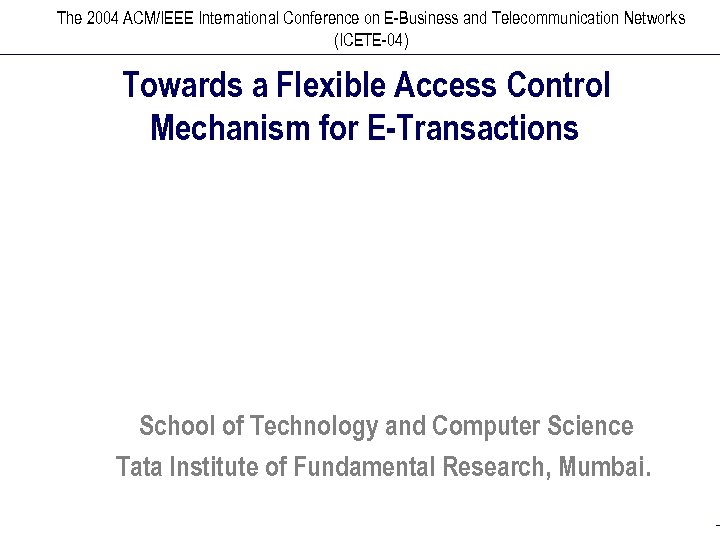 The 2004 ACM/IEEE International Conference on E-Business and Telecommunication Networks (ICETE-04) Towards a Flexible