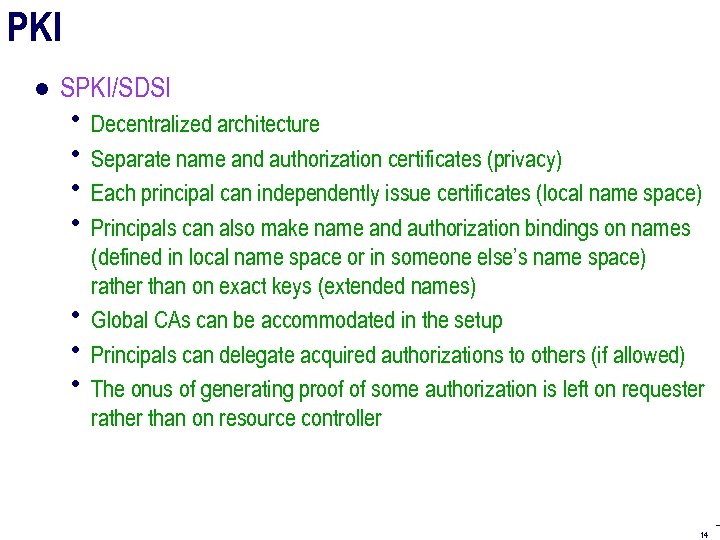 PKI ● SPKI/SDSI Decentralized architecture Separate name and authorization certificates (privacy) Each principal can