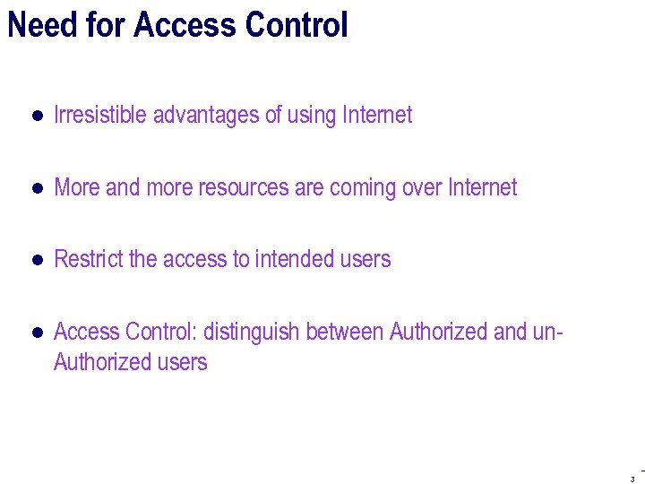 Need for Access Control ● Irresistible advantages of using Internet ● More and more