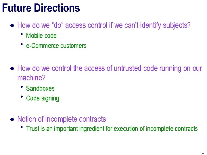 Future Directions ● How do we “do” access control if we can’t identify subjects?