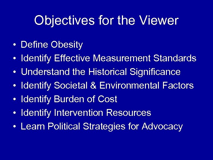 Objectives for the Viewer • • Define Obesity Identify Effective Measurement Standards Understand the