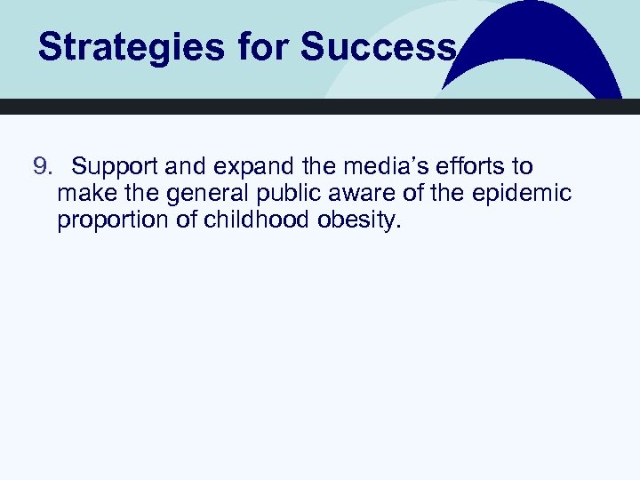 Strategies for Success 9. Support and expand the media’s efforts to make the general