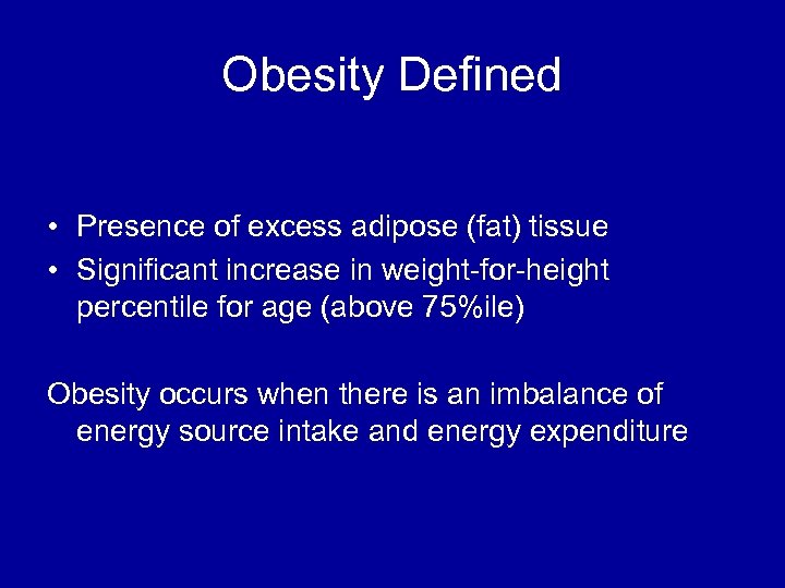 Obesity Defined • Presence of excess adipose (fat) tissue • Significant increase in weight-for-height