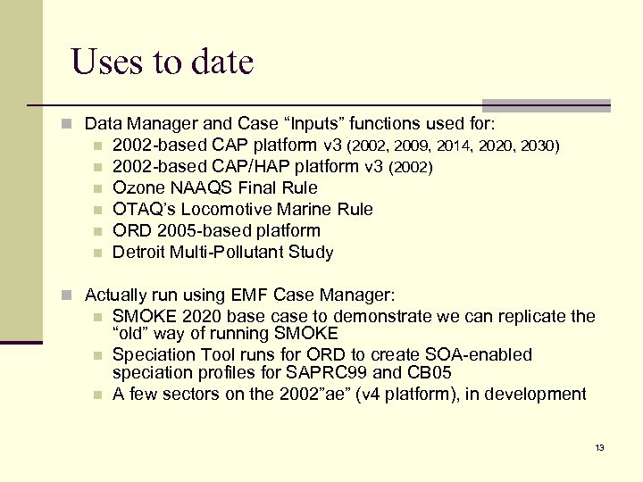 Uses to date n Data Manager and Case “Inputs” functions used for: n n