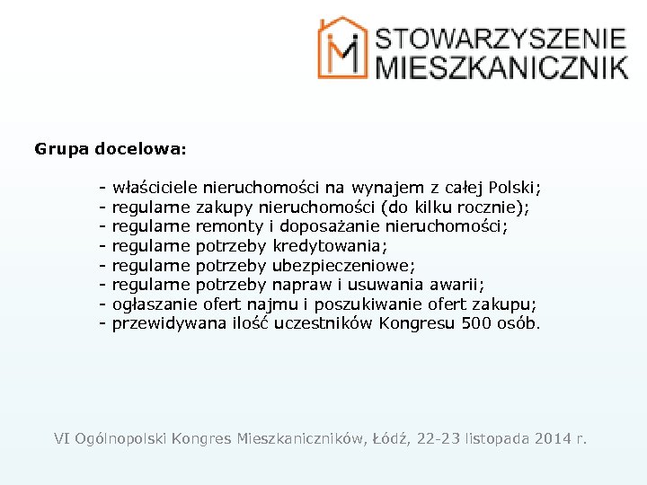 Grupa docelowa: - właściciele nieruchomości na wynajem z całej Polski; - regularne zakupy nieruchomości