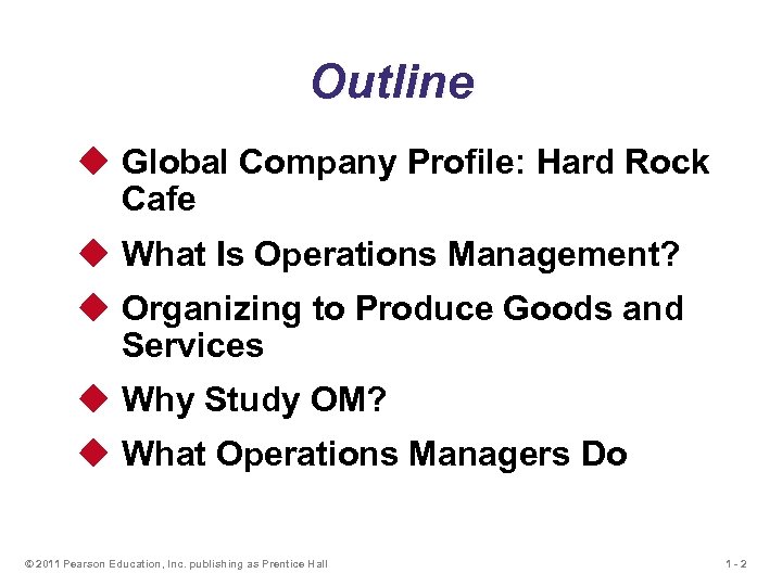 Outline u Global Company Profile: Hard Rock Cafe u What Is Operations Management? u