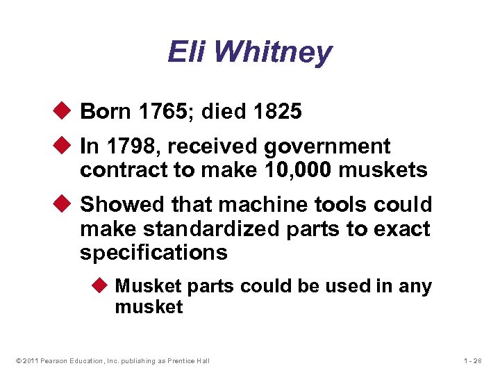 Eli Whitney u Born 1765; died 1825 u In 1798, received government contract to