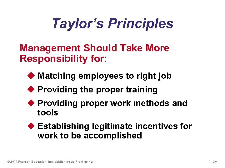 Taylor’s Principles Management Should Take More Responsibility for: u Matching employees to right job