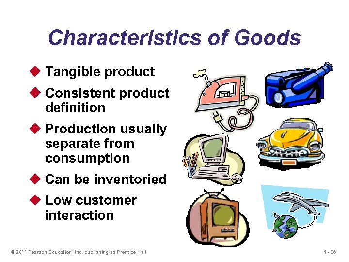 Characteristics of Goods u Tangible product u Consistent product definition u Production usually separate