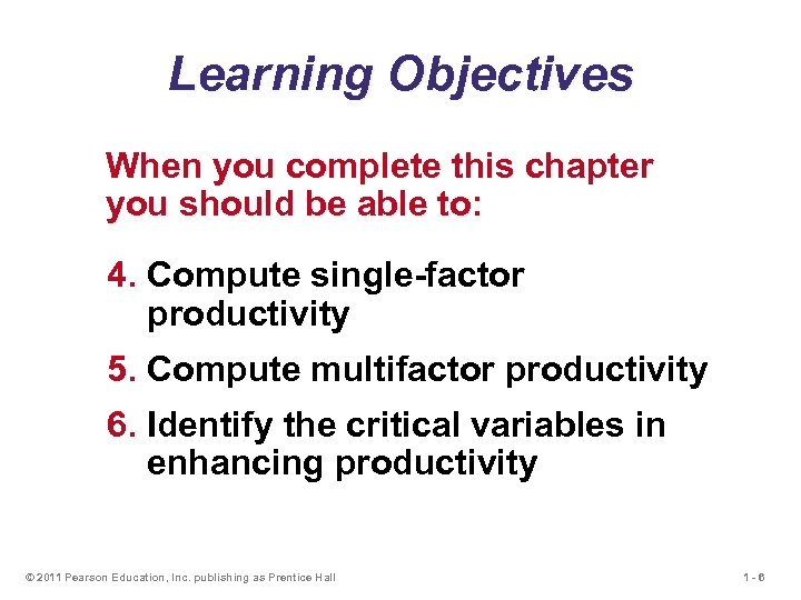 Learning Objectives When you complete this chapter you should be able to: 4. Compute