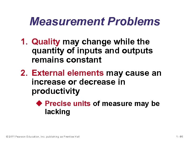 Measurement Problems 1. Quality may change while the quantity of inputs and outputs remains