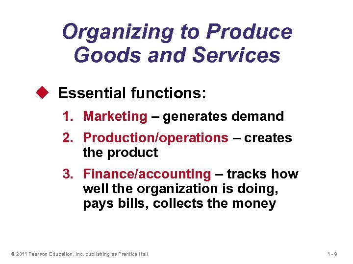 Organizing to Produce Goods and Services u Essential functions: 1. 2. Marketing – generates