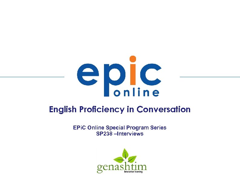 English Proficiency in Conversation EPi. C Online Special Program Series SP 238 –Interviews 